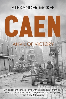 Caen: Anvil of Victory - Alexander Mckee