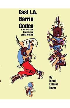 Coperta cărții 'East L.A. Barrio Codex: A Journey Into Asemic and Codex Writing - Israel F. Haros Lopez'