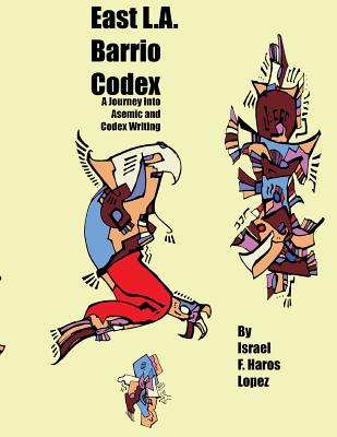 Coperta cărții 'East L.A. Barrio Codex: A Journey Into Asemic and Codex Writing - Israel F. Haros Lopez'