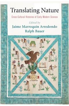 Coperta cărții 'Translating Nature: Cross-Cultural Histories of Early Modern Science - Jaime Marroquin Arredondo'