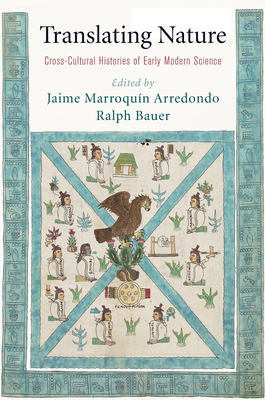 Coperta cărții 'Translating Nature: Cross-Cultural Histories of Early Modern Science - Jaime Marroquin Arredondo'