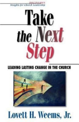 Take the Next Step: Leading Lasting Change in the Church - Lovett H. Weems