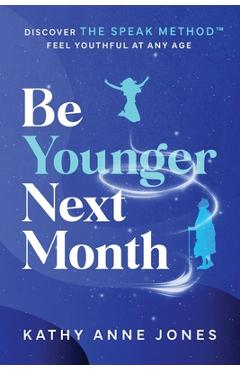 Coperta cărții 'Be Younger Next Month: Discover The Speak Method - Kathy Anne Jones'