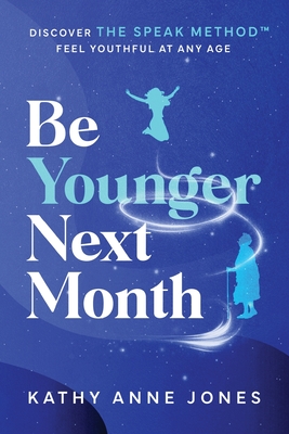 Coperta cărții 'Be Younger Next Month: Discover The Speak Method - Kathy Anne Jones'