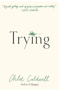 Poza produsului Trying: A Memoir - Chloe Caldwell