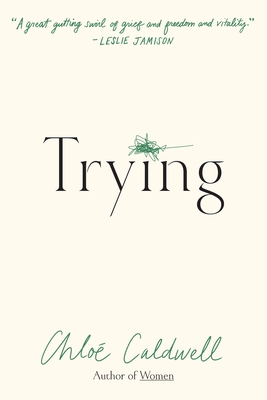 Trying: A Memoir - Chloe Caldwell