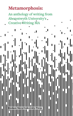 Coperta cărții 'Metamorphosis: An Anthology of Writing from Aberystwyth University's Creative Writing MA - Robin Luffman'
