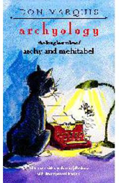 Archyology: The Long Lost Tales of Archy and Mehitabel - Don Marquis