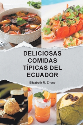 Deliciosas Comidas Típicas del Ecuador - Elizabeth R. Zhune