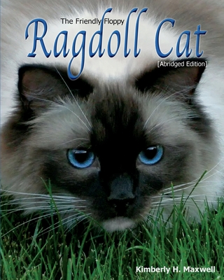The Friendly Floppy Ragdoll Cat [Abridged Edition] - Kimberly H. Maxwell