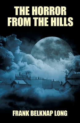 The Horror from the Hills - Frank Belknap Long
