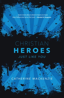 Christian Heroes: Just Like You - Catherine Mackenzie