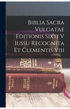 Coperta cărții 'Biblia Sacra Vulgatae Editionis Sixti V Iussu Recognita Et Clementis Viii -'
