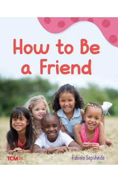 Coperta cărții 'How to Be a Friend: A Wordless Nonfiction Book - Fabiola Sepulveda'