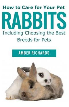 Coperta cărții 'How to Care for Your Pet Rabbits: Including Choosing the Best Breeds for Pets - Amber Richards'