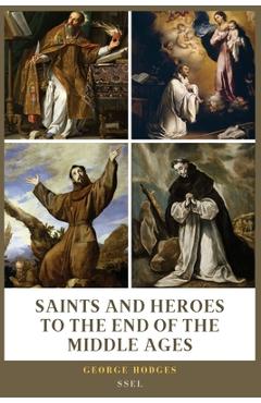 Poza produsului Saints and Heroes to the End of the Middle Ages (Illustrated): Easy to Read Layout - George Hodges