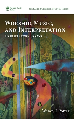 Worship, Music, and Interpretation: Exploratory Essays - Wendy J. Porter