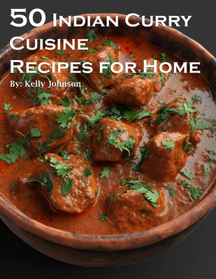 Coperta cărții '50 Indian Curry Creation Recipes for Home - Kelly Johnson'