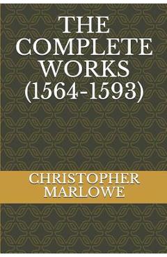 Coperta cărții 'The Complete Works (1564-1593) - Christopher Marlowe'