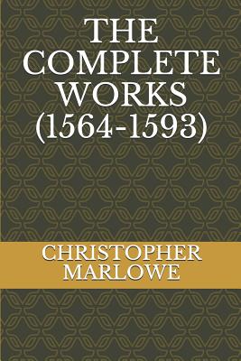 The Complete Works (1564-1593) - Christopher Marlowe