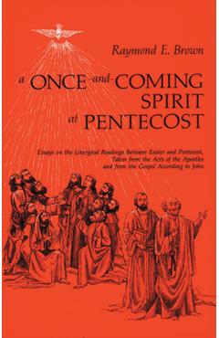 Coperta cărții 'A Once-And-Coming Spirit at Pentecost: Essays on the Liturgical Readings Between Easter and Pentecost - Raymond E. Brown'