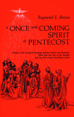 A Once-And-Coming Spirit at Pentecost: Essays on the Liturgical Readings Between Easter and Pentecost - Raymond E. Brown