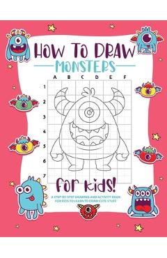 Coperta cărții 'How to Draw Monsters: A Step-by-Step Drawing - Activity Book for Kids to Learn to Draw Pretty Stuff -'
