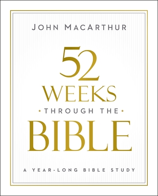 52 Weeks Through the Bible - John F. Macarthur