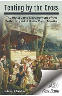 Coperta cărții 'Tenting by the Cross: The History and Development of the Methodist and Holiness Camp Meeting - Robert A. Danielson'
