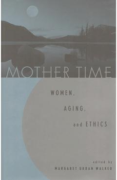 Coperta cărții 'Mother Time: Women, Aging, and Ethics - Margaret Urban Walker'