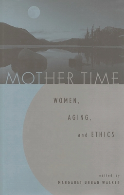 Coperta cărții 'Mother Time: Women, Aging, and Ethics - Margaret Urban Walker'