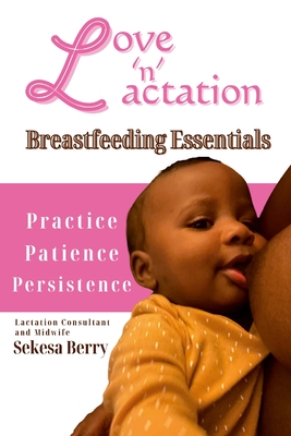 Love 'N' Lactation: Breastfeeding Essentials - Sekesa Berry