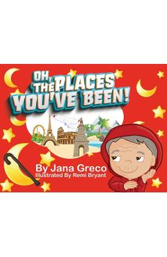 Coperta cărții 'Oh, The Places You've Been! - Jana Greco'