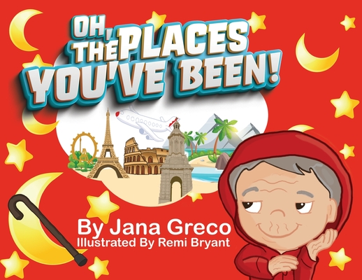 Coperta cărții 'Oh, The Places You've Been! - Jana Greco'