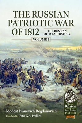 The Russian Patriotic War of 1812 Volume 3: The Russian Official History - Modest Ivanovich Bogdanovich