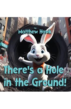 Coperta cărții 'There's a Hole in the Ground! - Matthew Hawk'