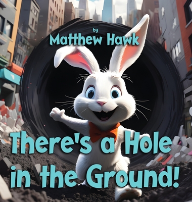 Coperta cărții 'There's a Hole in the Ground! - Matthew Hawk'