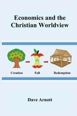 Economics and the Christian Worldview - Dave Arnott