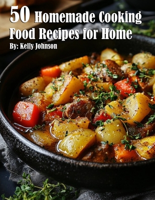 50 Homemade Cooking Recipes for Home - Kelly Johnson