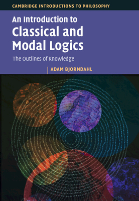 Coperta cărții 'An Introduction to Classical and Modal Logics - Adam Bjorndahl'