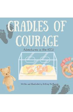 Coperta cărții 'Cradles of Courage: Adventures in the NICU - Brittney Thrift'