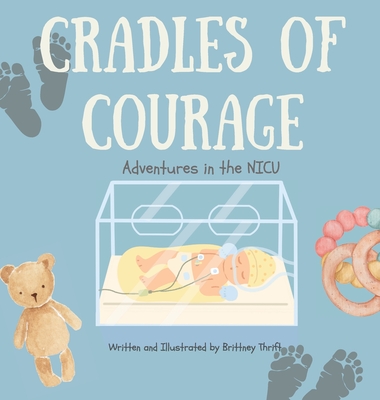Cradles of Courage: Adventures in the NICU - Brittney Thrift