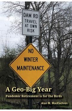 Coperta cărții 'A Geo-Big Year: Pandemic Retirement is for the Birds - Alan M. Maceachren'
