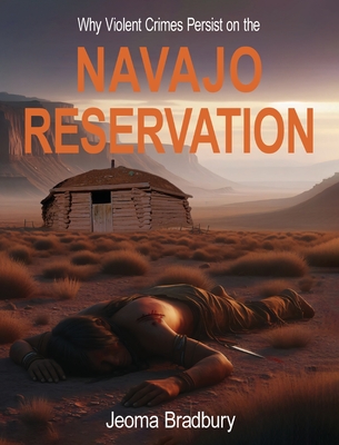 Why Violent Crimes Persist on the Navajo Reservation - Jeoma Bradbury
