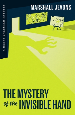 The Mystery of the Invisible Hand: A Henry Spearman Mystery - Marshall Jevons