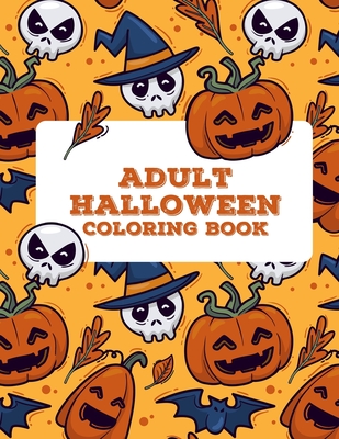 Adult Halloween Coloring Book (50 Unique Designs): Coloring Book For Adults Stress Relieving Designs, Coloring Books For Adults Funny Dark Page Editio - Elise Stremlow
