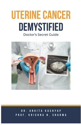 Uterine Cancer Demystified Doctors Secret Guide - Ankita Kashyap
