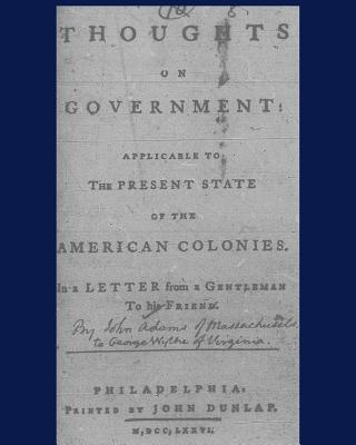Coperta cărții 'Thoughts on government applicable to the present state of the American colonies.: Philadelphia, Printed by John Dunlap,'