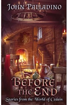 Coperta cărții 'Before the End: Stories from the World of Cedain - John Palladino'