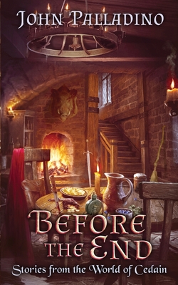 Coperta cărții 'Before the End: Stories from the World of Cedain - John Palladino'